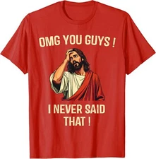 Omg You Guys I Never Said That Cool Present Gift Unisex T-Shirt