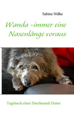Wanda - immer eine Nasenlänge voraus | Tagebuch einer Deerhound-Dame | Nölke