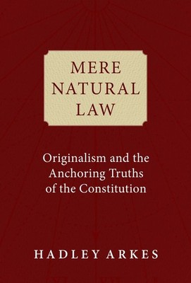 Mere Natural Law: Originalism and the Anchoring Truths of the Constitution