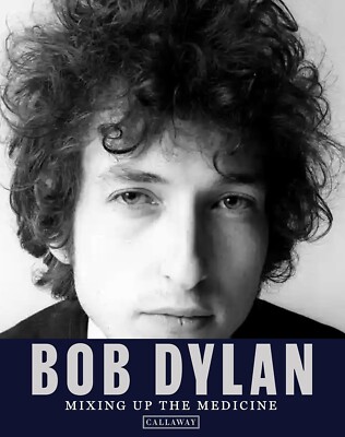 Bob Dylan: Mixing up the Medicine by Mark Davidson (2023, Callaway Hardcover)