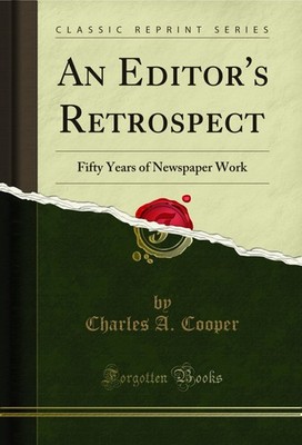 An Editor's Retrospect: Fifty Years of Newspaper Work (Classic Reprint)