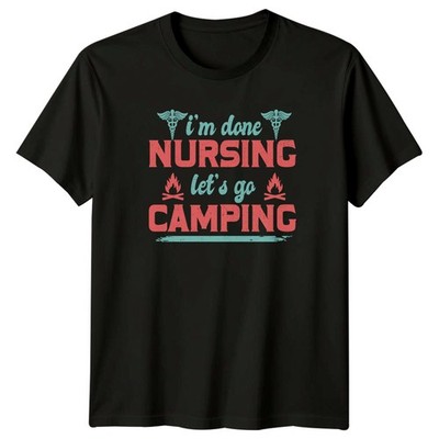Im Done Nursing Lets Go T-Shirt Krankenschwester Ruhestand Camping Geschenk für Sie und Ihn