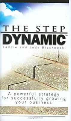 The Step Dynamic : A Powerful Strategy for Successfully Growing Y
