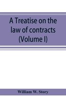 William W. Story | A Treatise On The Law Of Contracts (Volume I) | Taschenbuch