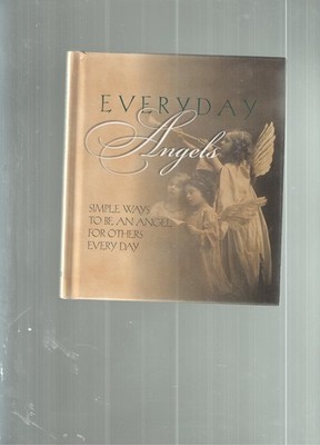 Everyday Angels (Simple Ways to Be an Angel For Others Every Day)