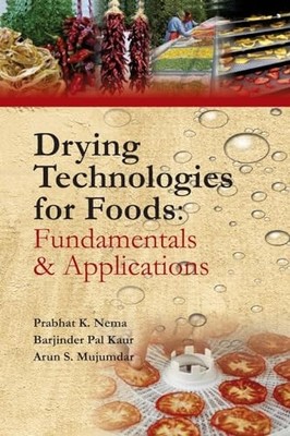 Drying Technologies for Foods: Part-I: Fundamentals & Applications by Prabhat N