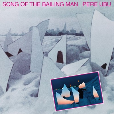 Pere Ubu Song Of The Bailing Man Music CDs New