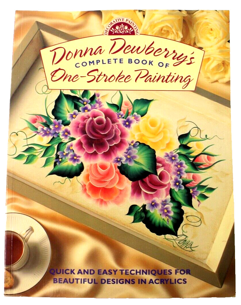 Donna Dewberry's Complete Book of One-Stroke Painting by Donna S. Dewberry 1998
