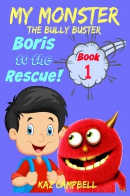 MY MONSTER - The Bully Buster! - Book 1 - Boris To The Rescue: C