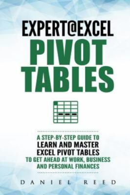 Expert@excel: Pivot Tables: A Step by Step Guide to Learn and Master Excel Pi...