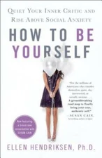 How to Be Yourself: Quiet Your Inner Critic and Rise Above Social Anxiety - GOOD