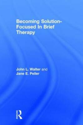 Becoming Solution-Focused In Brief Therapy - Hardcover By Walter, John L. - GOOD