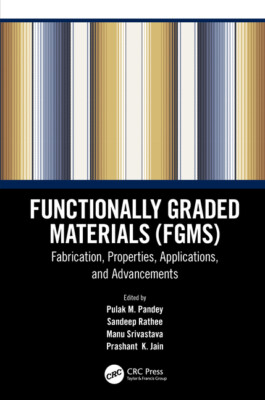 Functionally Graded Materials (Fgms): Fabrication, Properties, Applications...