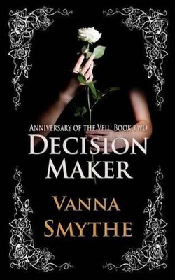 Decision Maker (Anniversary of the Veil, Book Two) by Vanna Smythe (English) Pap