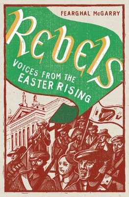 Rebels: Voices from the Easter Rising by McGarry, Fearghal Hardback Book The