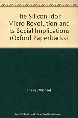 The Silicon Idol: Micro Revolution and Its Social Implications (Oxford Paperback