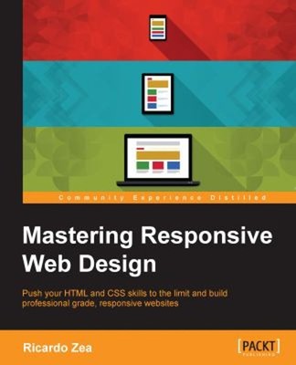 Mastering Responsive Web Design Paperback Ricardo Zea