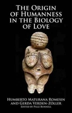 Origin of Humanness in the Biology of Love, Humberto M. Romesin,Gerda Verden-Zol