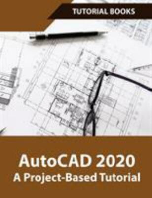 AutoCAD 2020 A Project-Based Tutorial: Floor Plans, Elevations, Printing, 3D ...