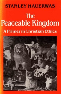 The Peaceable Kingdom: A Primer in ..., Hauerwas, Stanl