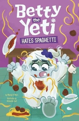 Mandy R Marx Betty the Yeti Hates Spaghetti (Paperback) Betty the Yeti