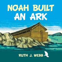 Ruth J. Webb | Noah Built An Ark | Taschenbuch | Englisch (2021) | Xlibris Us