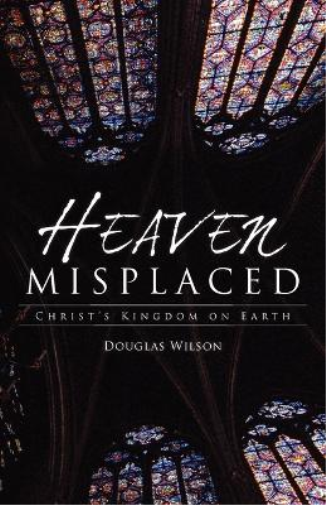 Douglas Wilson Heaven Misplaced (Tascabile)