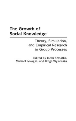 The Growth of Social Knowledge: Theory, Simulation, and Empirical Research in Gr