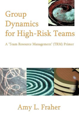 Group Dynamics for High-Risk Teams | A 'Team Resource Management' (TRM) Primer