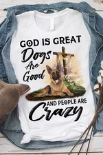 God is great dogs are good and people are crazy � German shepherd dog