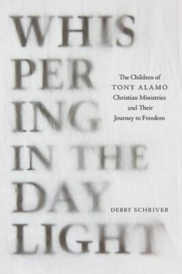 Whispering in the Daylight : The Children of Tony Alamo Christian Ministries ...