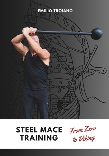 Emilio Troiano Steel Mace Training - from Zero to Viking (Tascabile)