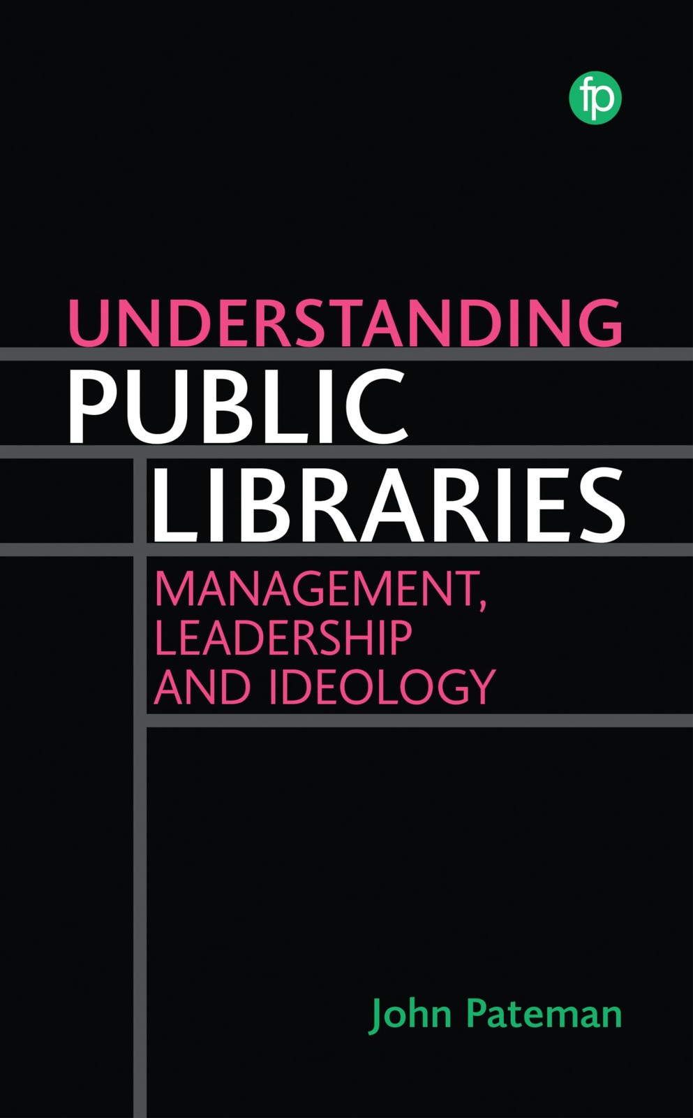 Understanding Public Libraries: Strategy, Leade. Pateman, Pateman,**