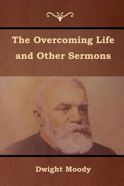 Dwight Moody | The Overcoming Life And Other Sermons | Taschenbuch | Englisch-image