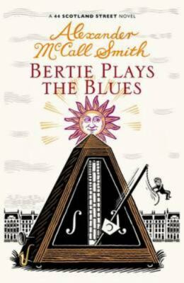 Bertie Plays the Blues (44 Scotland Street 7) by Alexander McCall Smith