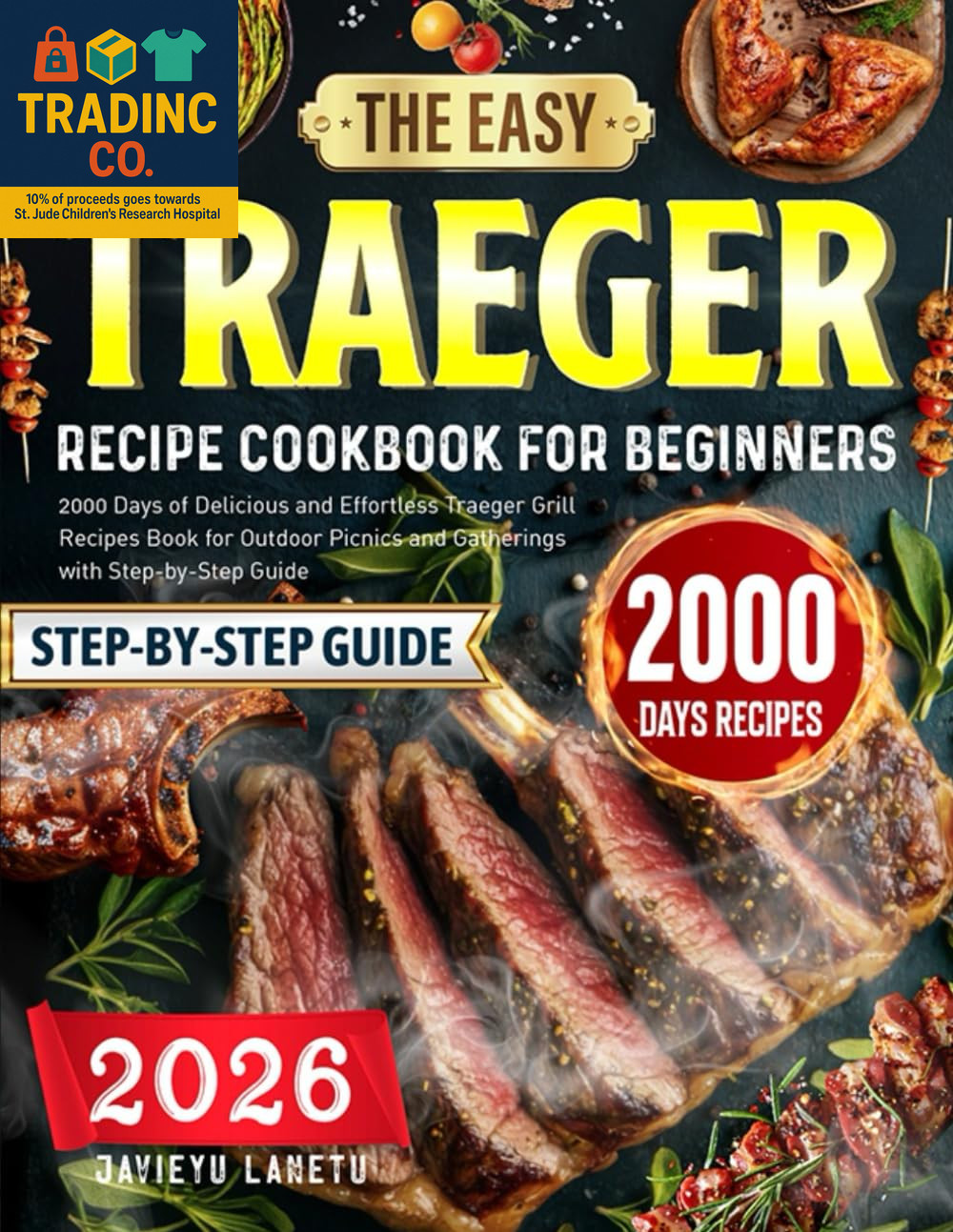 The Easy Traeger Recipe Cookbook for Beginners: 2000 Days of Delicious and Effor