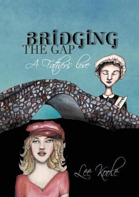 Bridging the Gap - A Father's Love by Lee A. Koole (English) Paperback Book