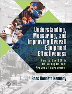 Understanding, Measuring, and Improving Overall Equipment Effectiveness: How to 