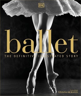 Ballet: The Definitive Illustrated Story by Viviana Durante (English) Hardcover