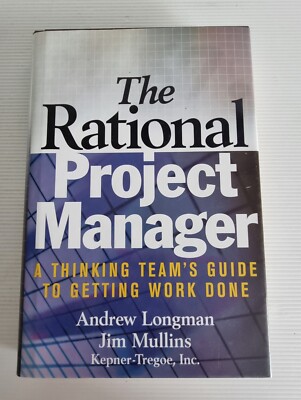 The Rational Project Manager: A Thinking Team's Guide to Getting Work Done by A.