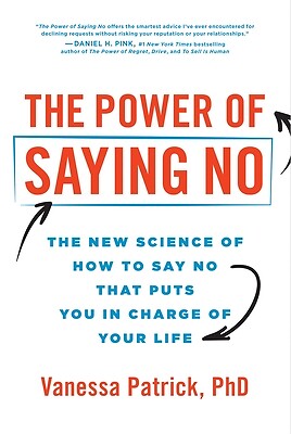 The Power of Saying No The New Science Vanessa Patrick Hardcover