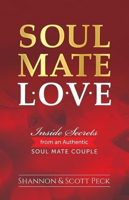 Soul Mate Love: Inside Secrets from an Authentic Soul Mate Couple by Shannon Pec