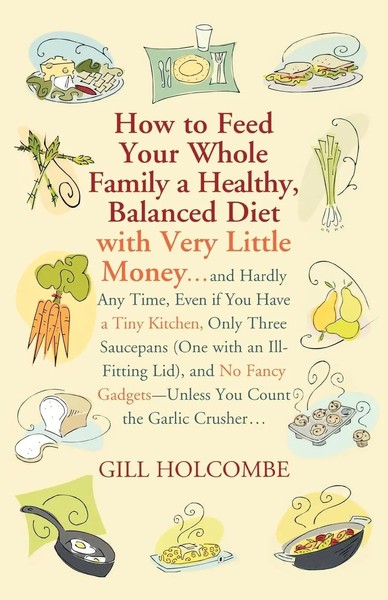 Gill Holcombe | How To Feed Your Whole Family A Healthy, Balanced Diet | Buch-image