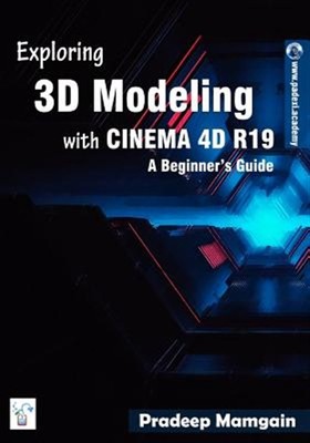 Exploring 3D Modeling with Cinema 4D R19: A Beginner's Guide by Mamgain, Prad...