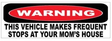 Warning Vehicle Stop At Your Mom's House Bumper Sticker Funny D7211
