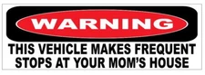 Warning Vehicle Stop At Your Mom's House Bumper Sticker Funny D7211