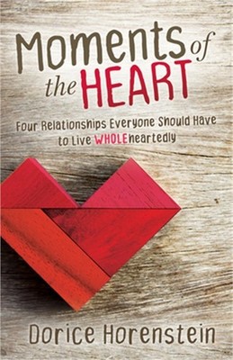 Moments of the Heart: Four Relationships Everyone Should Have to Live Wholeheart