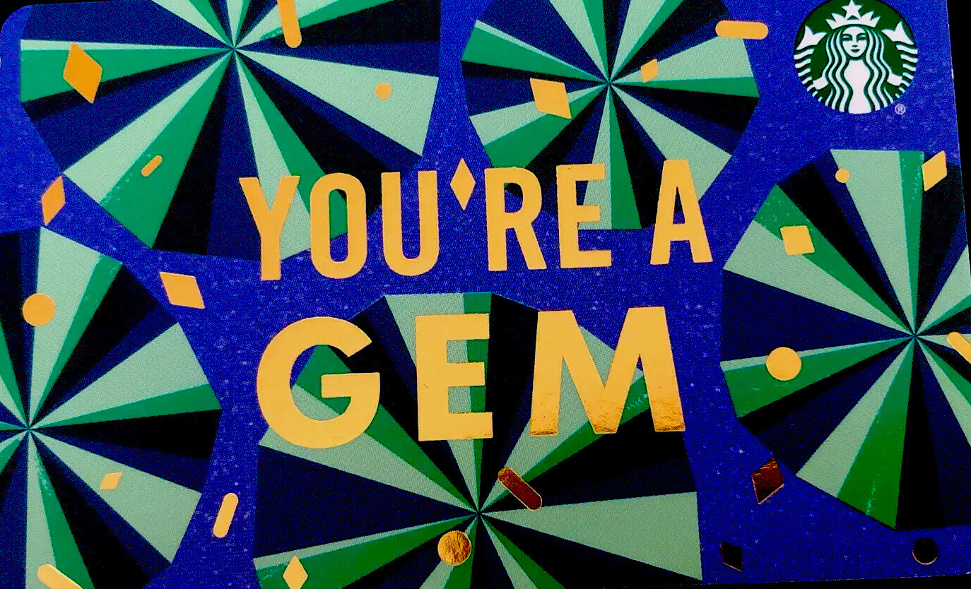 STARBUCKS GIFT CARD “YOUR A GEM”(ZERO VALUE) NEEDS TO BE LOADED! COOL