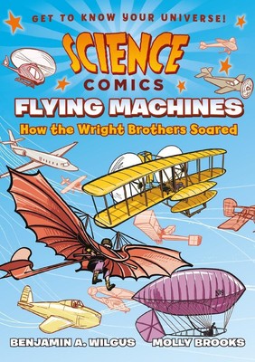 Science Comics: Flying Machines | Benjamin A Wilgus | englisch