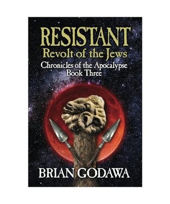 Resistant: Revolt of the Jews [Chronicles of the Apocalypse, Band 3], Godawa, Br